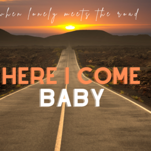 Here I Come Baby
